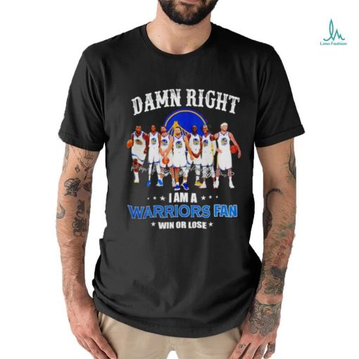 Golden State Warriors basketball damn right i am a Warriors fan win or lose signatures shirt