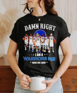 Golden State Warriors basketball damn right i am a Warriors fan win or lose signatures shirt