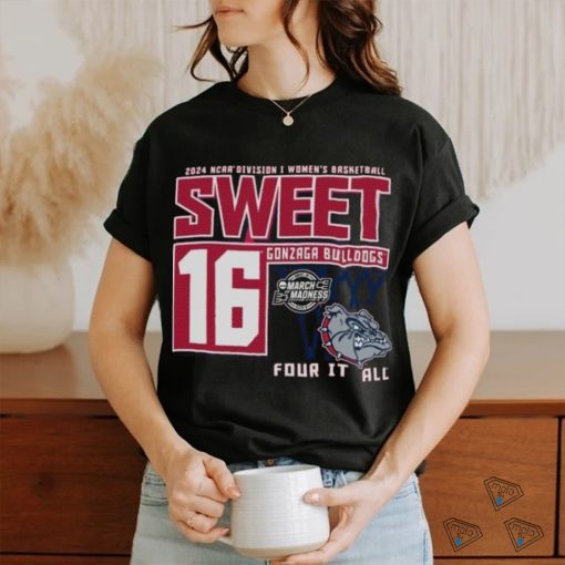 Gonzaga Bulldogs Sweet 16 DI Women’s Basketball Four It All 2024 Shirt