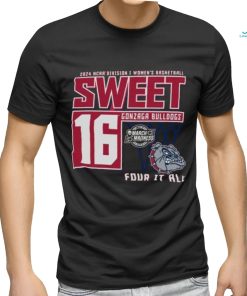 Gonzaga Bulldogs Sweet 16 DI Women’s Basketball Four It All 2024 Shirt