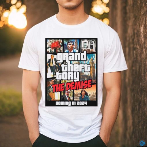 Grand theft tory the demise coming in 2024 shirt