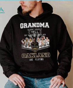 Grandma Doesn’t Usually Yell But When She Does Her Oakland Are Playing Shirt