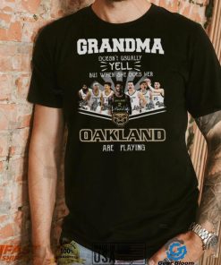 Grandma Doesn’t Usually Yell But When She Does Her Oakland Are Playing Shirt