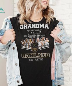 Grandma Doesn’t Usually Yell But When She Does Her Oakland Are Playing Shirt