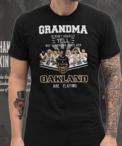 Grandma Doesn’t Usually Yell But When She Does Her Oakland Are Playing Shirt