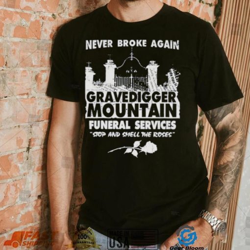 Gravedigger mountain funeral services stop and smell the roses shirt