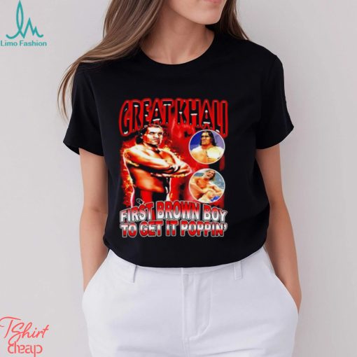 Great Khali First Brown Boy To Get It Poppin’ shirt