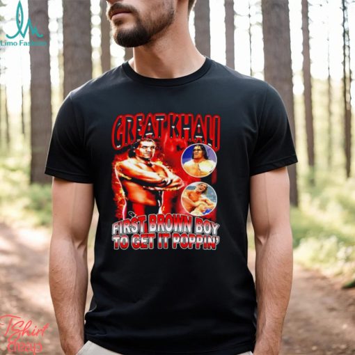 Great Khali First Brown Boy To Get It Poppin’ shirt