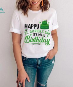 Happy Saint Patrick’s Day It’s My Birthday shirt