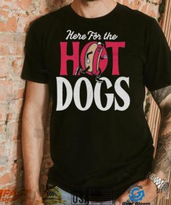 Here For The Hot Dogs Shirt