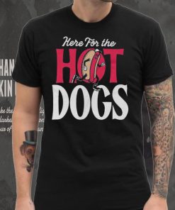 Here For The Hot Dogs Shirt