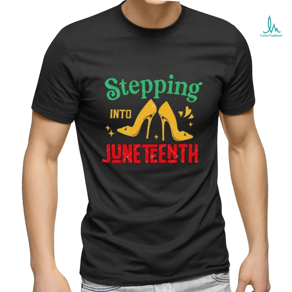 High Heel Shoes Stepping Into Juneteenth Juneteenth Vibes shirt High Heel Shoes Stepping Into Juneteenth Juneteenth Vibes shirt