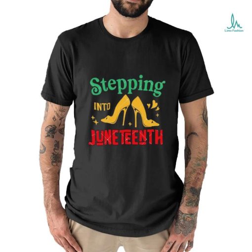 High Heel Shoes Stepping Into Juneteenth Juneteenth Vibes shirt