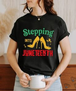High Heel Shoes Stepping Into Juneteenth Juneteenth Vibes shirt