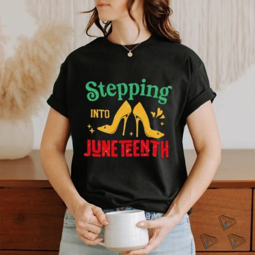 High Heel Shoes Stepping Into Juneteenth Juneteenth Vibes shirt