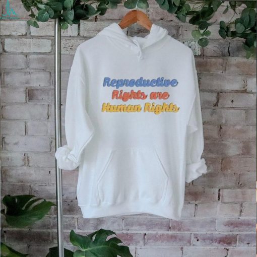 Hillary Clinton Reproductive Rights Are Human Rights Sweat shirt