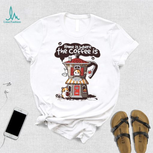 Home is where th coffee is coffee house funny shirt