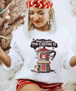 Home is where th coffee is coffee house funny shirt