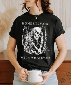 Honestly Ok With Whatever Shirt
