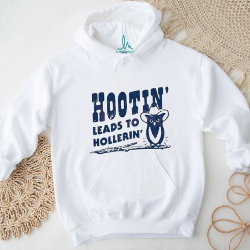 Hootin Leads To Hollerin Meme owl shirt
