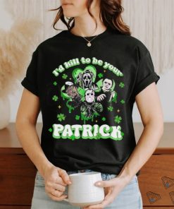 Horror Character I Would Kill To Be Your Patrick St Patricks Day 2024 T shirt