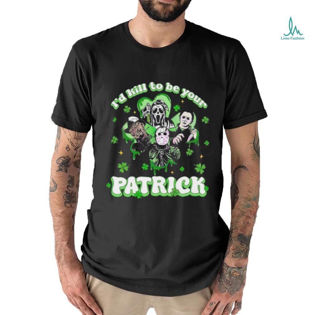 Horror Character I Would Kill To Be Your Patrick St Patricks Day 2024 T shirt Horror Character I Would Kill To Be Your Patrick St Patricks Day 2024 T shirt