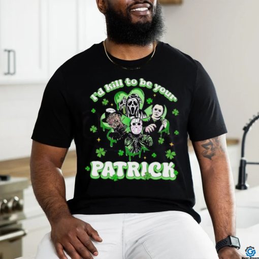 Horror Character I Would Kill To Be Your Patrick St Patricks Day 2024 T shirt