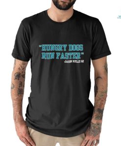 Hungry Dogs Run Faster Jason Kelce 62 shirt