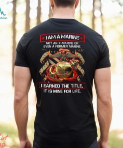 I Am A Marine Not An X Marine Or Even A Former Marine Shirt