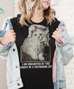 I Am Inhabited By The Ghost Of A Victorian Cat Shirt