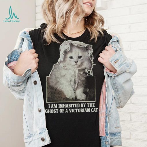 I Am Inhabited By The Ghost Of A Victorian Cat Shirt