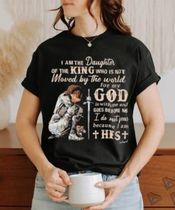 I Am The Daughter Of The King Moved By The World GOd shirt