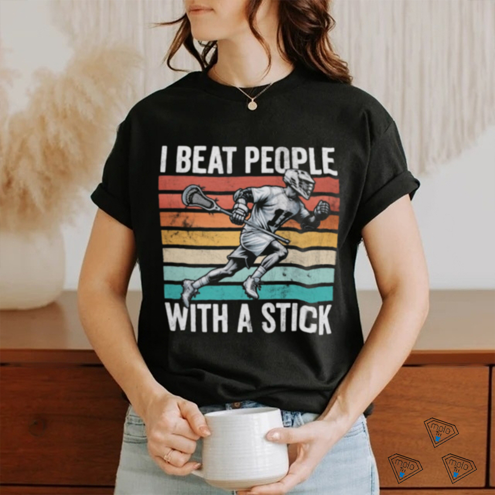 I BEAT PEOPLE WITH A STICK shirt I BEAT PEOPLE WITH A STICK shirt