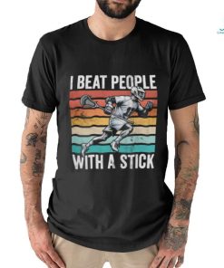 I BEAT PEOPLE WITH A STICK shirt