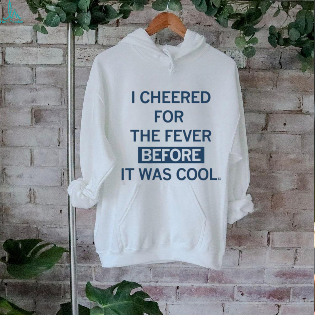 I Cheered For The Fever Before It Was Cool T shirt I Cheered For The Fever Before It Was Cool T shirt