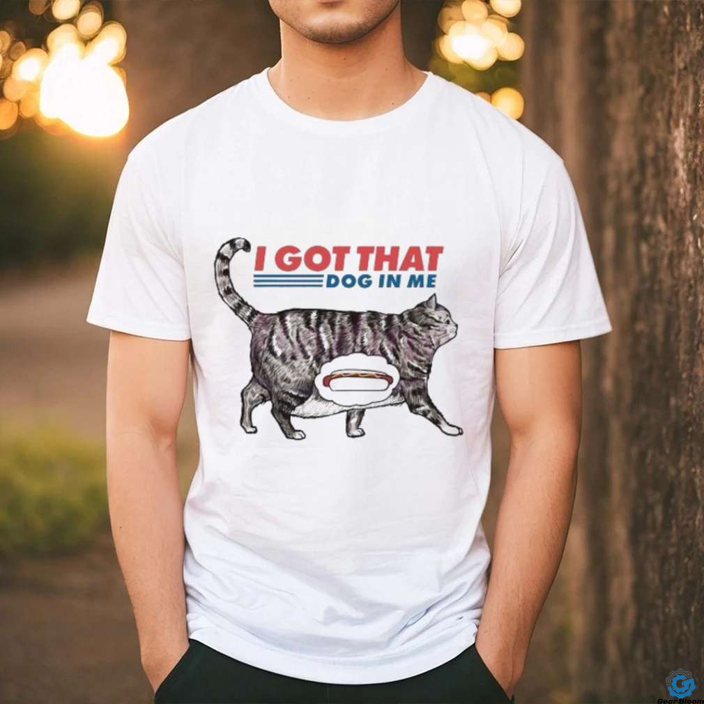 I Got That Dawg In Me Funny Cat Meme shirt - Limotees
