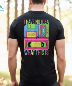 I Have No Idea What This Is Tee Shirt