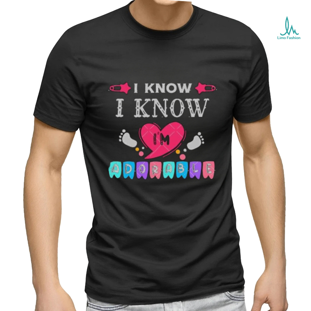 I Know I am Absolutely Adorable Baby Quotes heart shirt I Know I am Absolutely Adorable Baby Quotes heart shirt
