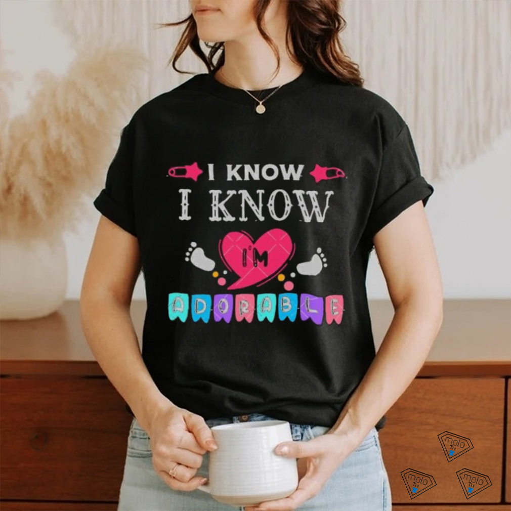 I Know I am Absolutely Adorable Baby Quotes heart shirt I Know I am Absolutely Adorable Baby Quotes heart shirt