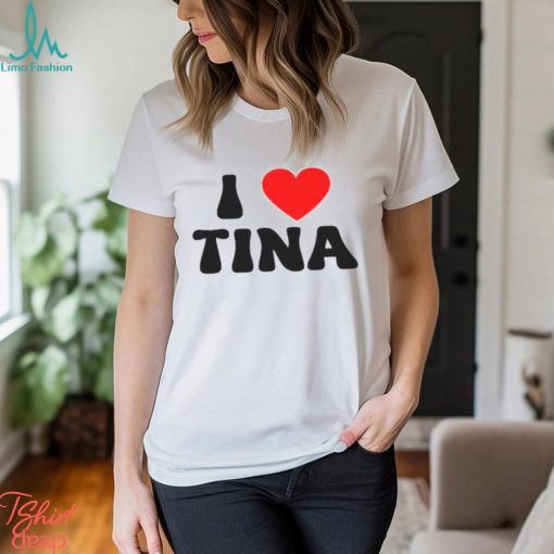 I Love Tina Shirt