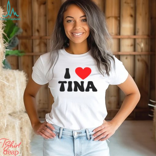 I Love Tina Shirt