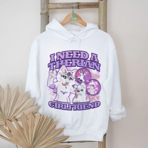 I Need A Therian Girlfriend Shirt