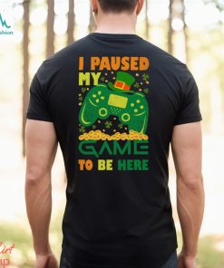 I Paused My Game To Be Here Mens T Shirt