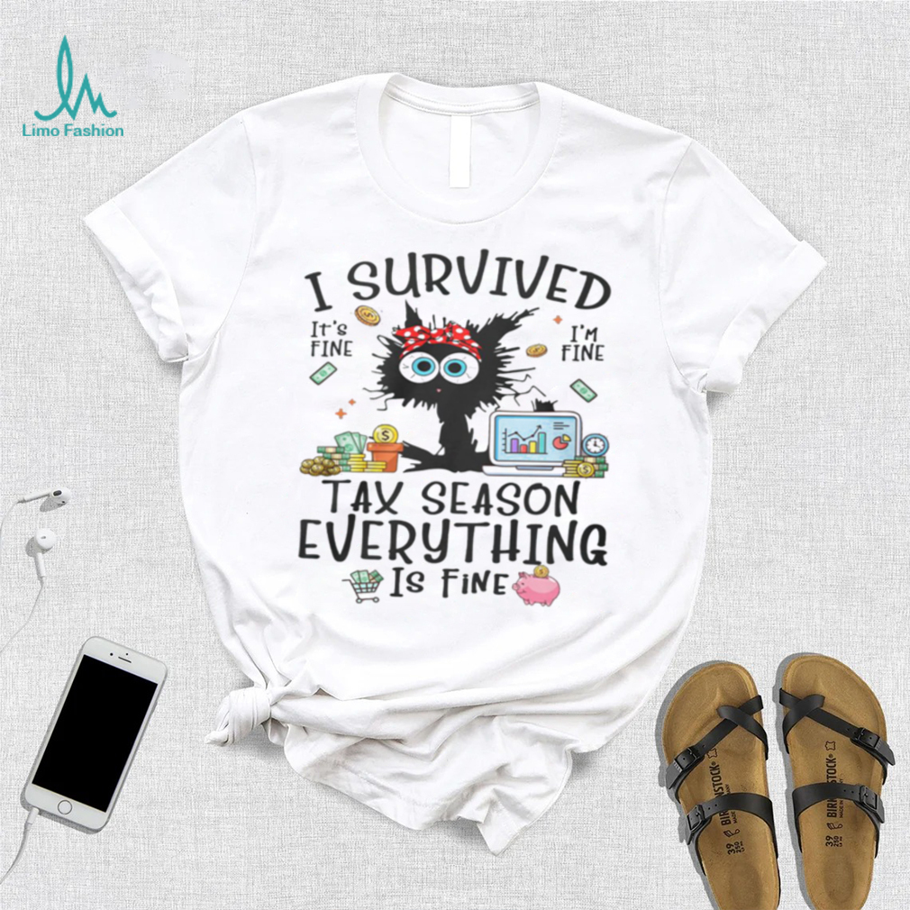 I Survived Tax Season Everything Is Fine Shirt I Survived Tax Season Everything Is Fine Shirt