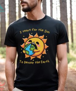 I Want The Sun To Devour The Earth.