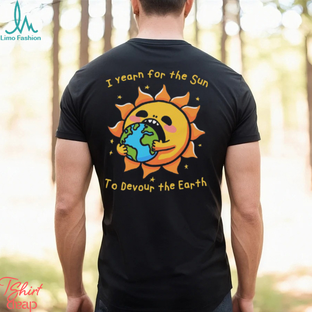 I Want The Sun To Devour The Earth. I Want The Sun To Devour The Earth.