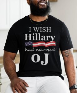 I Wish Hillary Had Married OJ Shirt