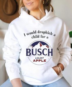 I Would Dropkick A Child For A Busch Apple New Shirt