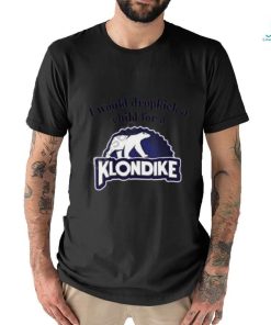 I Would Dropkick A Child For A Klondike Bar shirt