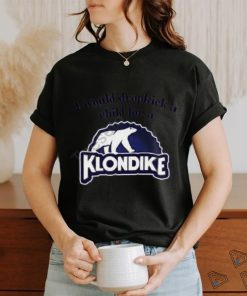 I Would Dropkick A Child For A Klondike Bar shirt